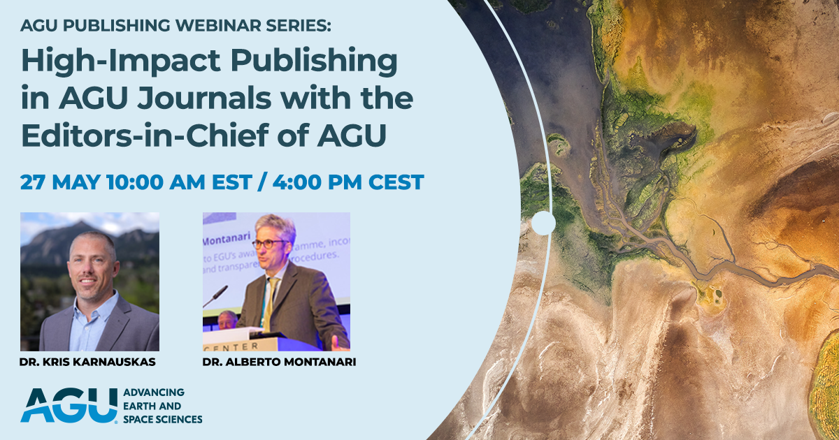 Text: AGU Publishing webinar series: High Impact Publishing in AGU.  27 Ma 10:00 AM EST / 4:00 PM CEST. Headshots of two speakers: Dr. Kris Karnauskas and Dr. Alberto Montanari. Background is aerial drone image of a dry lake in drought.